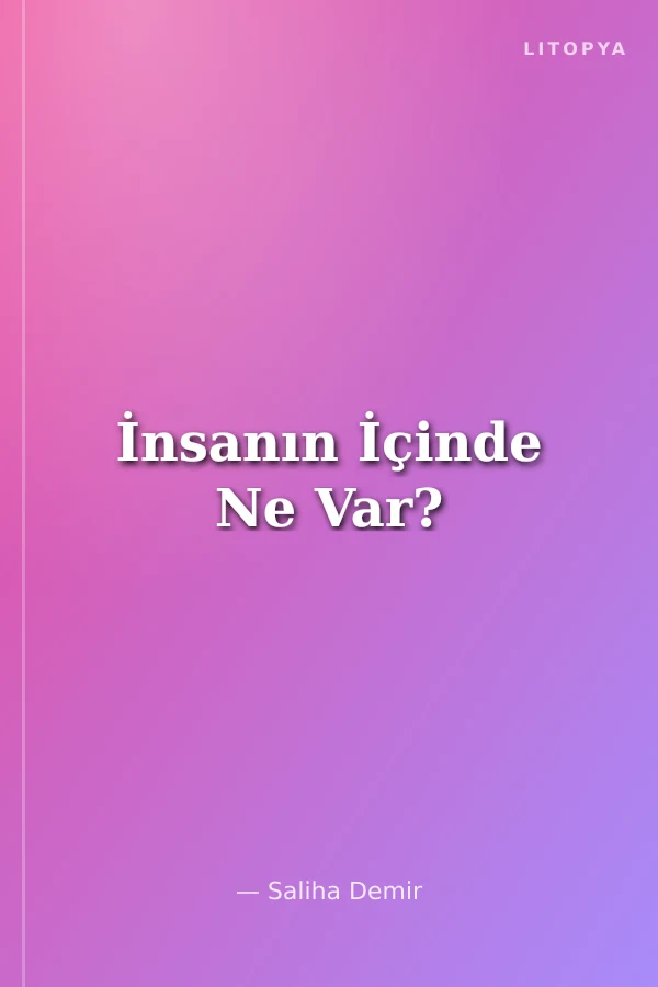 İnsanın İçinde Ne Var?
