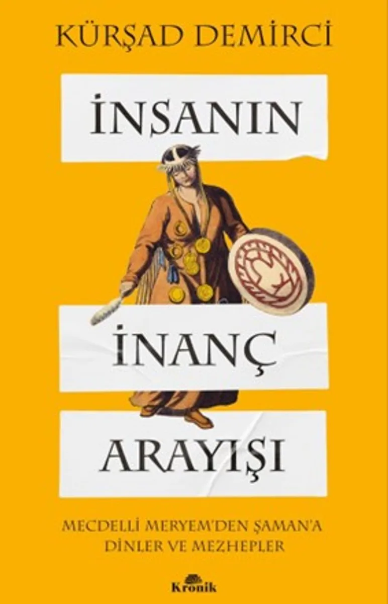 İnsanın İnanç Arayışı Mecdelli Meryem'den Şaman'a Dinler ve Mezhepler