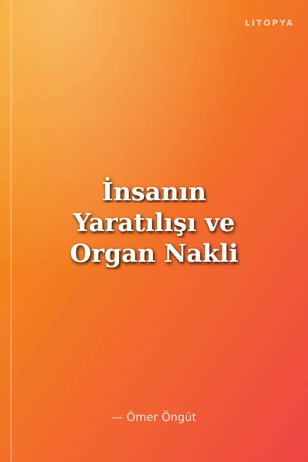 İnsanın Yaratılışı ve Organ Nakli