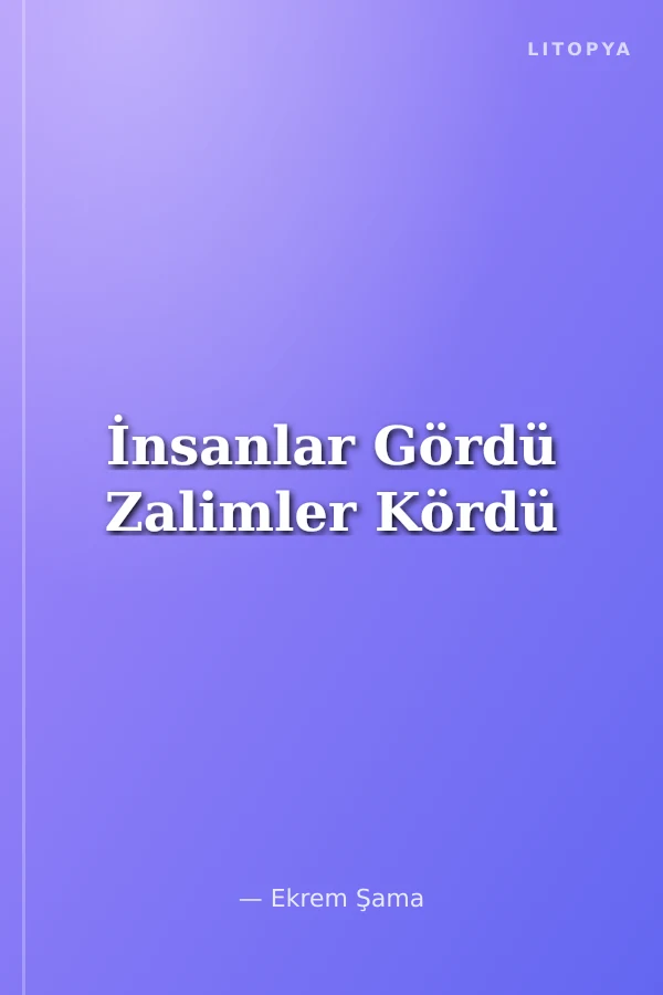 İnsanlar Gördü Zalimler Kördü