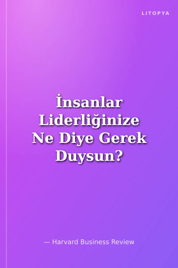 İnsanlar Liderliğinize Ne Diye Gerek Duysun?