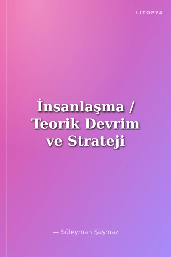 İnsanlaşma / Teorik Devrim ve Strateji