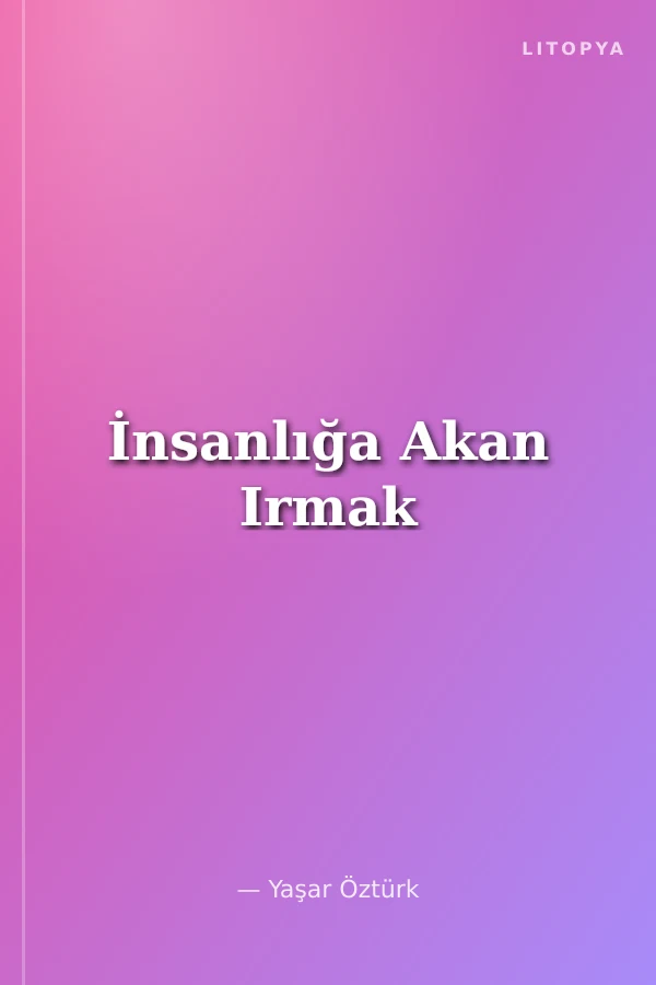 İnsanlığa Akan Irmak