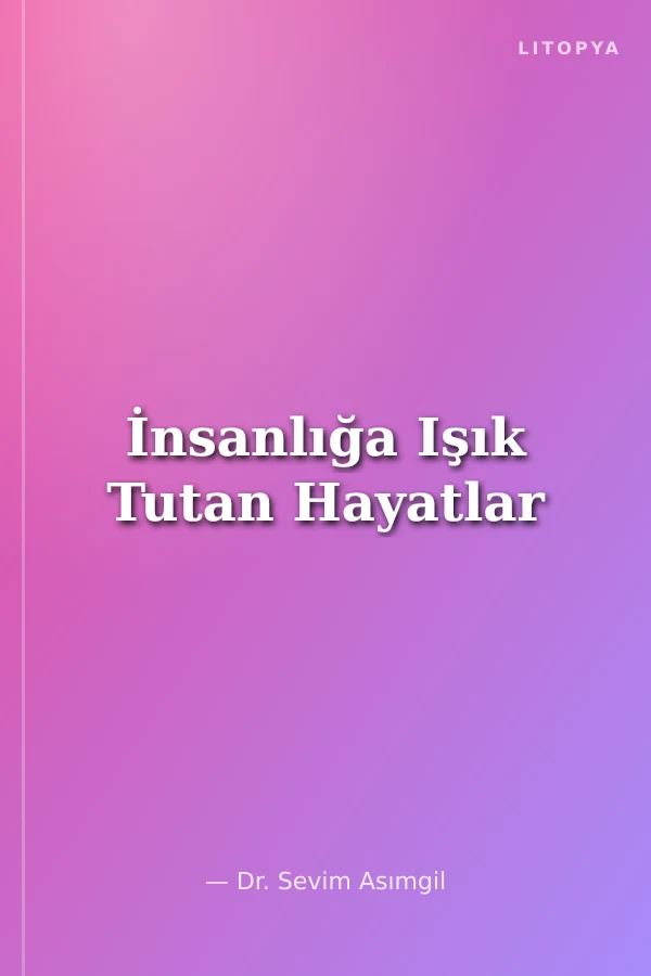 İnsanlığa Işık Tutan Hayatlar