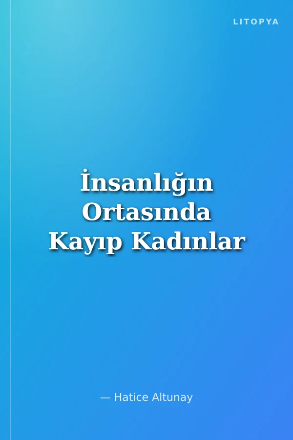 İnsanlığın Ortasında Kayıp Kadınlar
