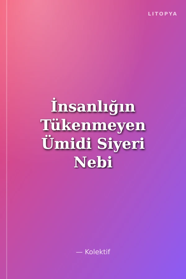 İnsanlığın Tükenmeyen Ümidi Siyeri Nebi