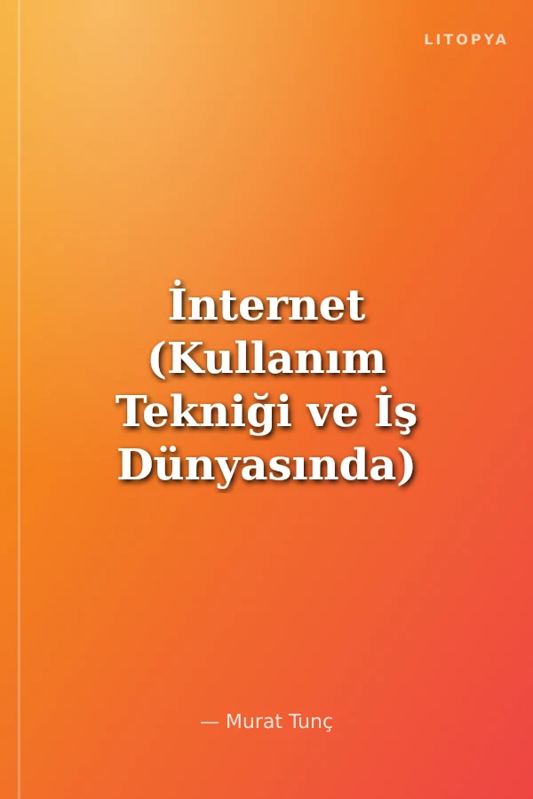 İnternet (Kullanım Tekniği ve İş Dünyasında)