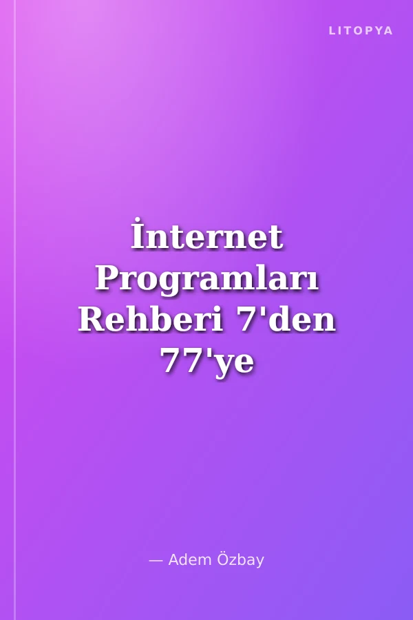 İnternet Programları Rehberi 7'den 77'ye Yeni Başlayan Herkes İçin