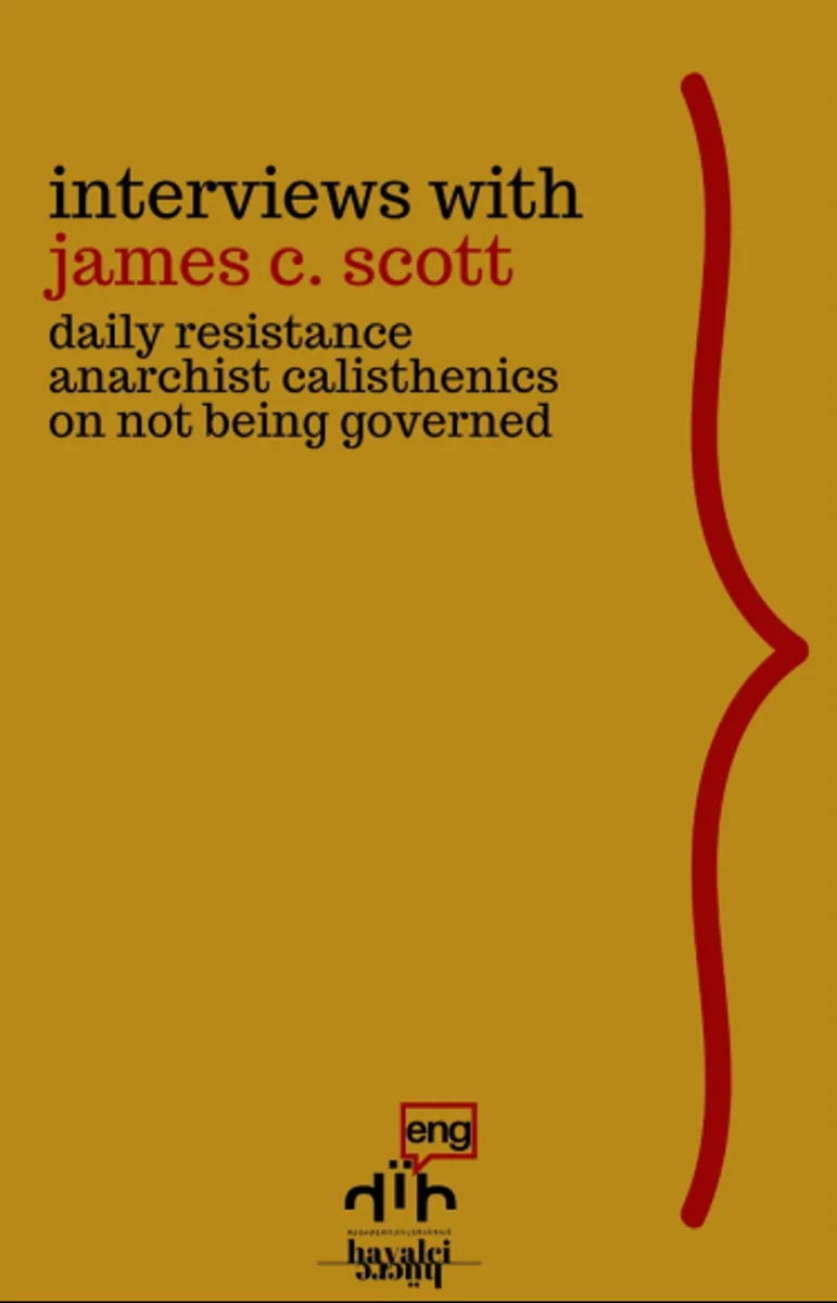 Interviews with James C. Scott Daily Resistance, Anarchist Calisthenics, On Not Being Governed