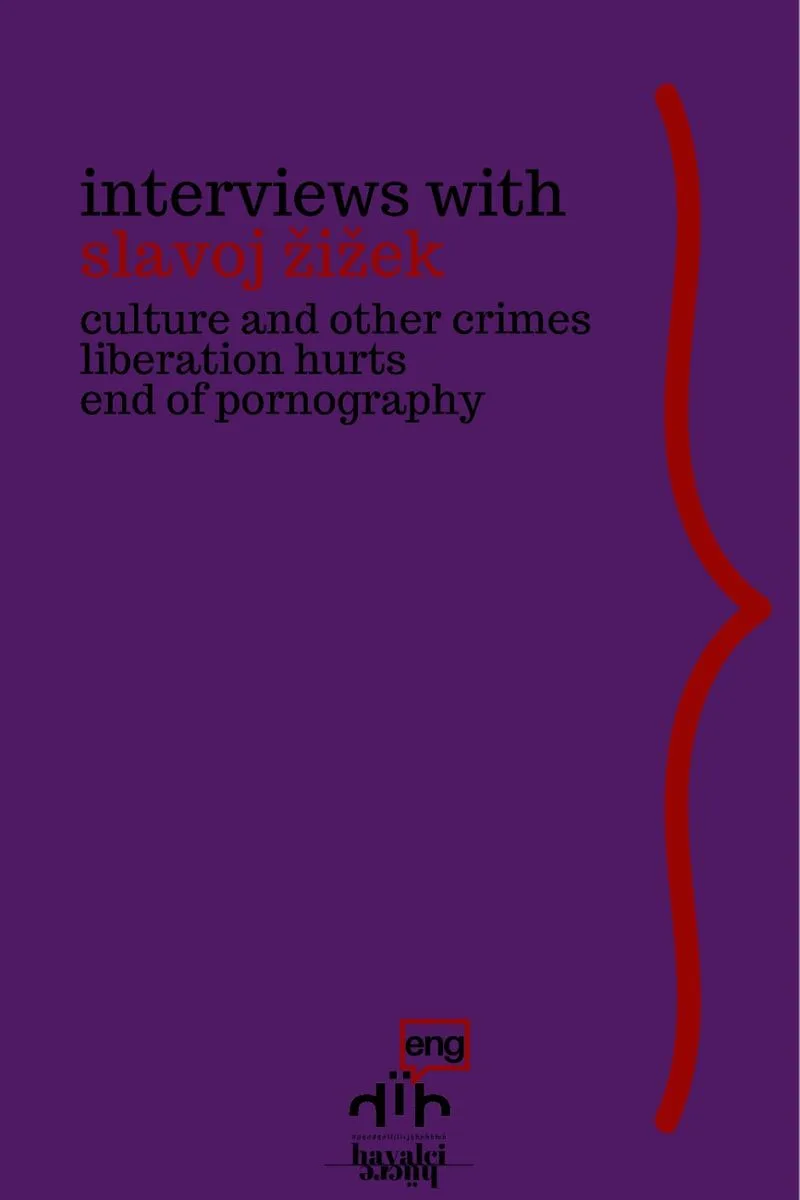 Interviews with Slavoj Žižek Culture and Other Crimes, Liberation Hurts, End of Pornography