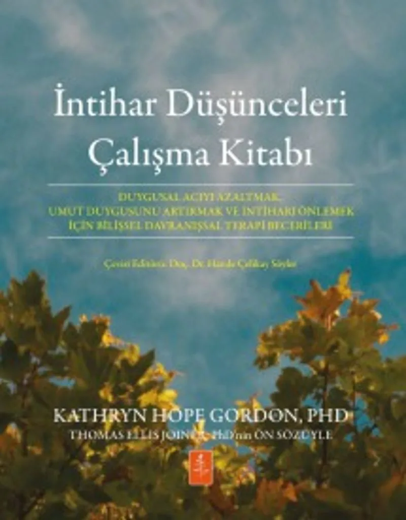 İntihar Düşünceleri Çalışma Kitabı Duygusal Acıyı Azaltmak, Umut Duygusunu Artırmak ve İntiharı Önlemek İçin Bilişsel Davranışsal Terapi Becerileri