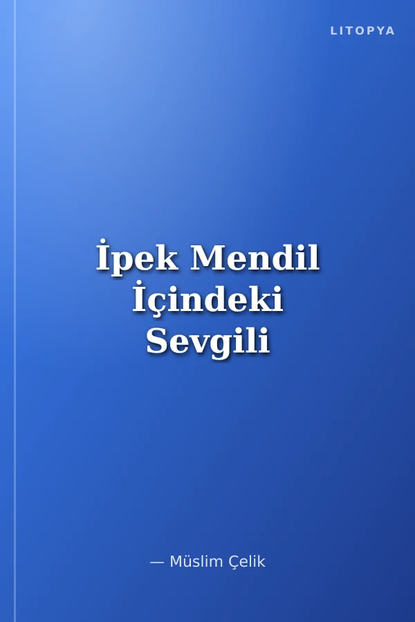 İpek Mendil İçindeki Sevgili