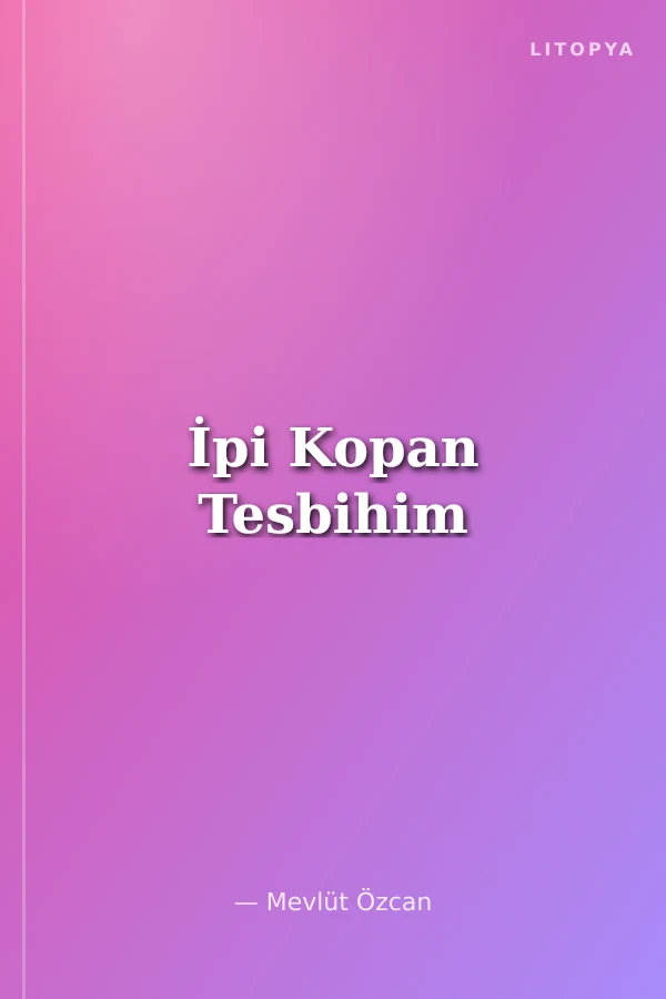 İpi Kopan Tesbihim
