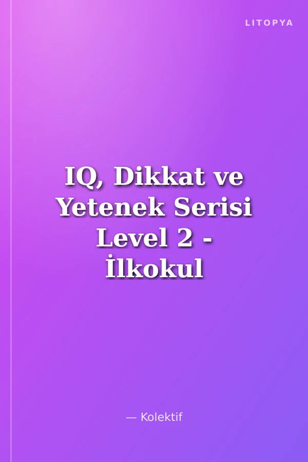 IQ, Dikkat ve Yetenek Serisi Level 2 - İlkokul