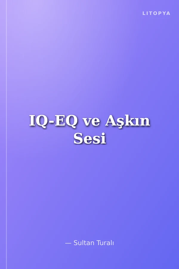 IQ-EQ ve Aşkın Sesi