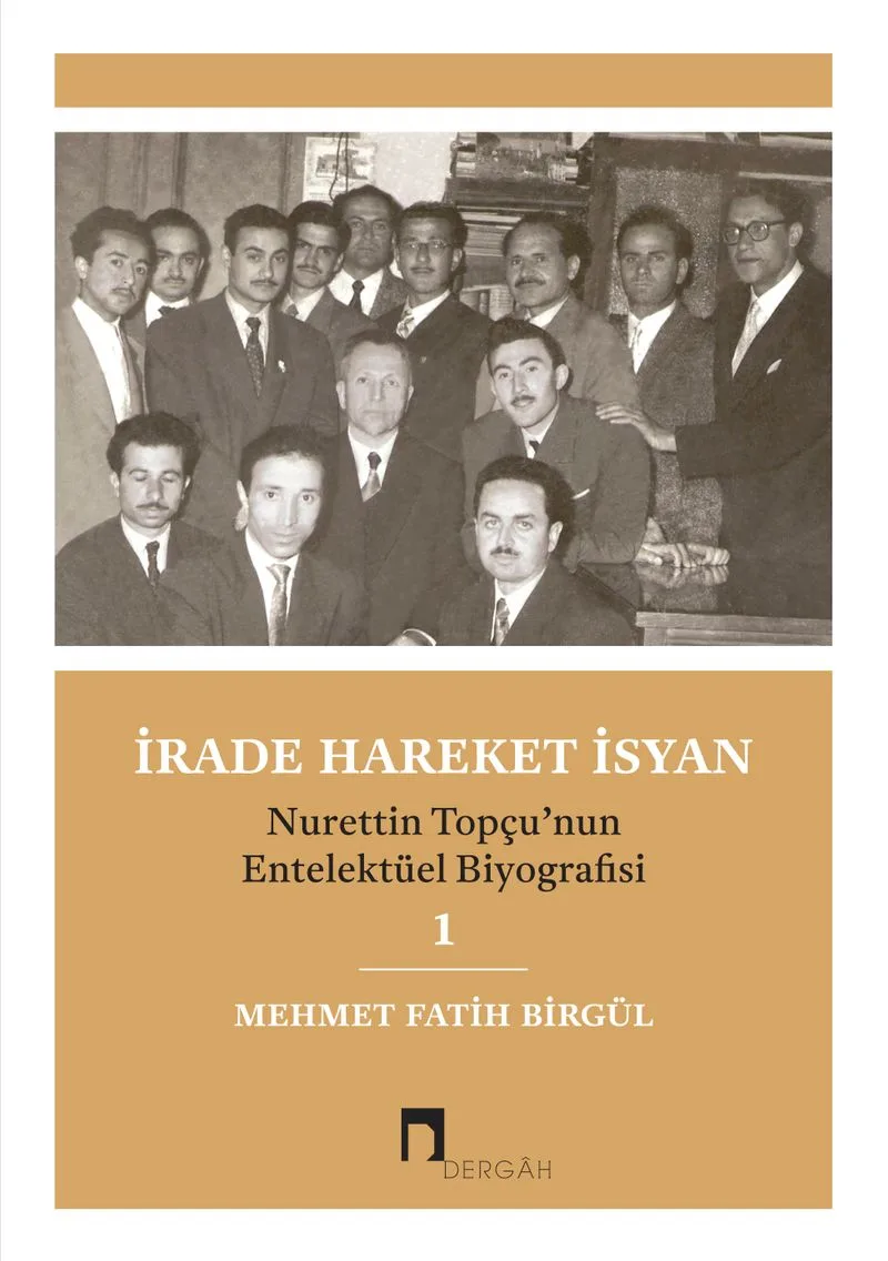 İrade Hareket İsyan Nurettin Topçu'nun Entelektüel Biyografisi 1