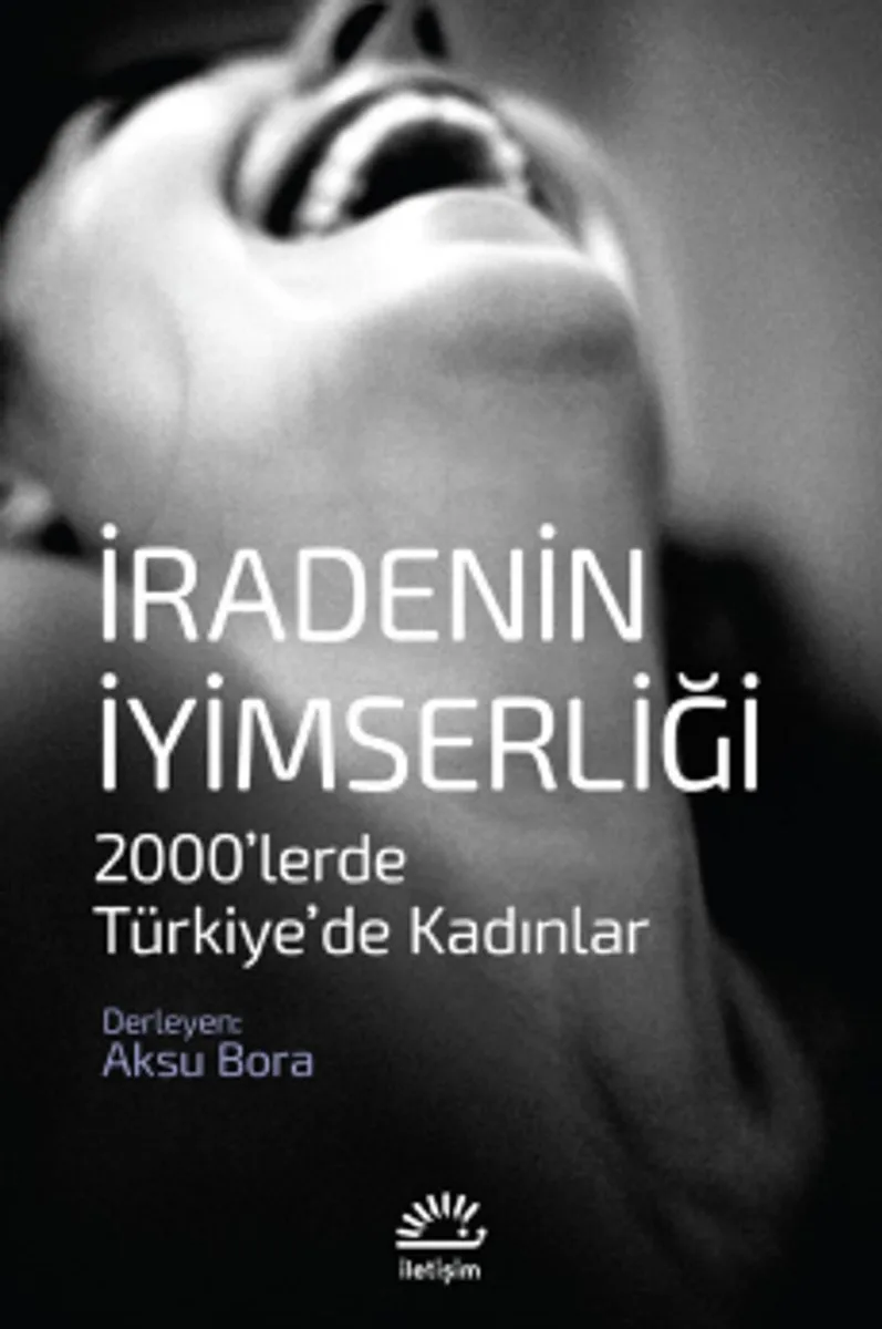 İradenin İyimserliği 2000'lerde Türkiye'de Kadınlar