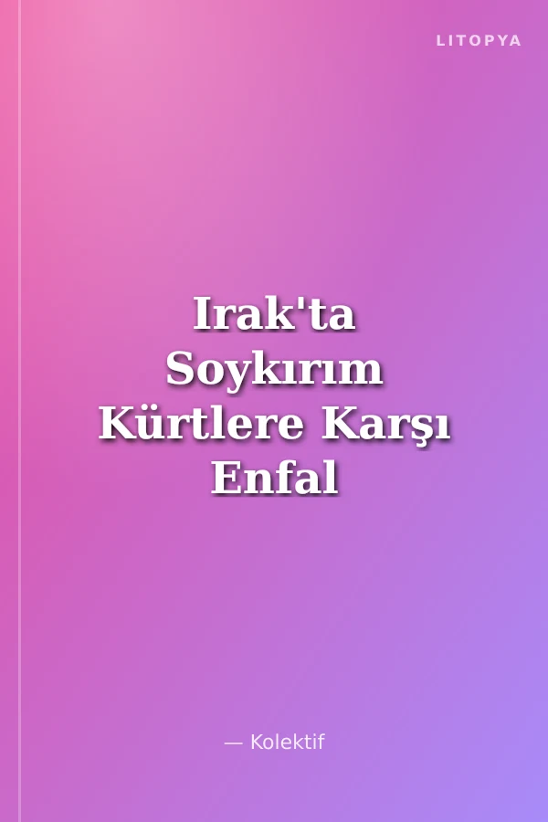 Irak'ta Soykırım Kürtlere Karşı Enfal Harekatı