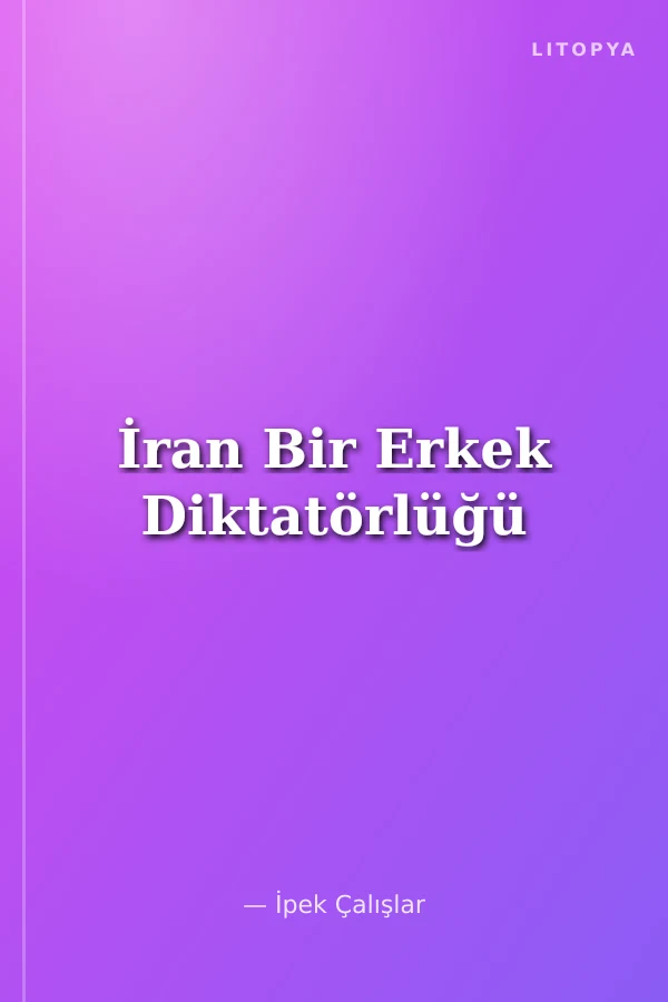 İran Bir Erkek Diktatörlüğü
