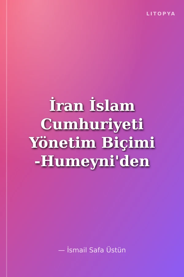 İran İslam Cumhuriyeti Yönetim Biçimi -Humeyni'den Hamaney'e-