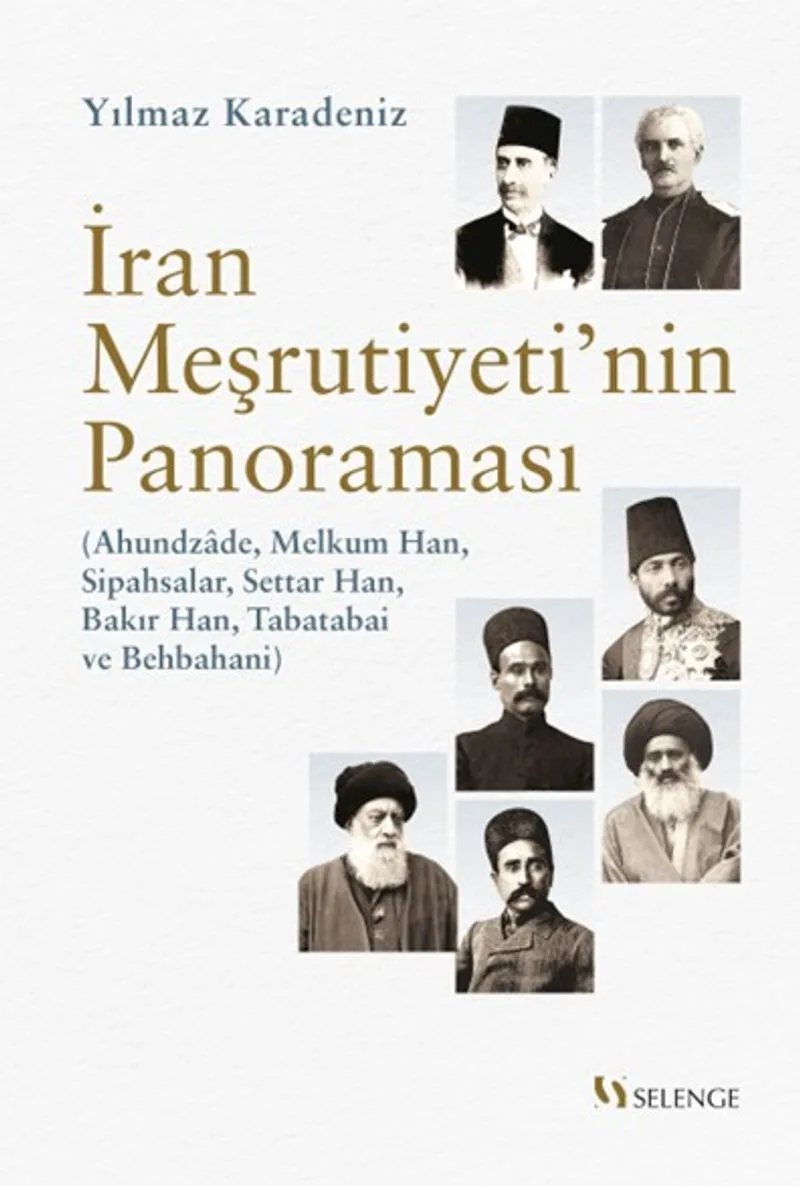 İran Meşrutiyeti'nin Panoraması Ahundzade, Melkum Han, Sipahsalar, Settar Han, Bakır Han, Tabatabai ve Behbahani