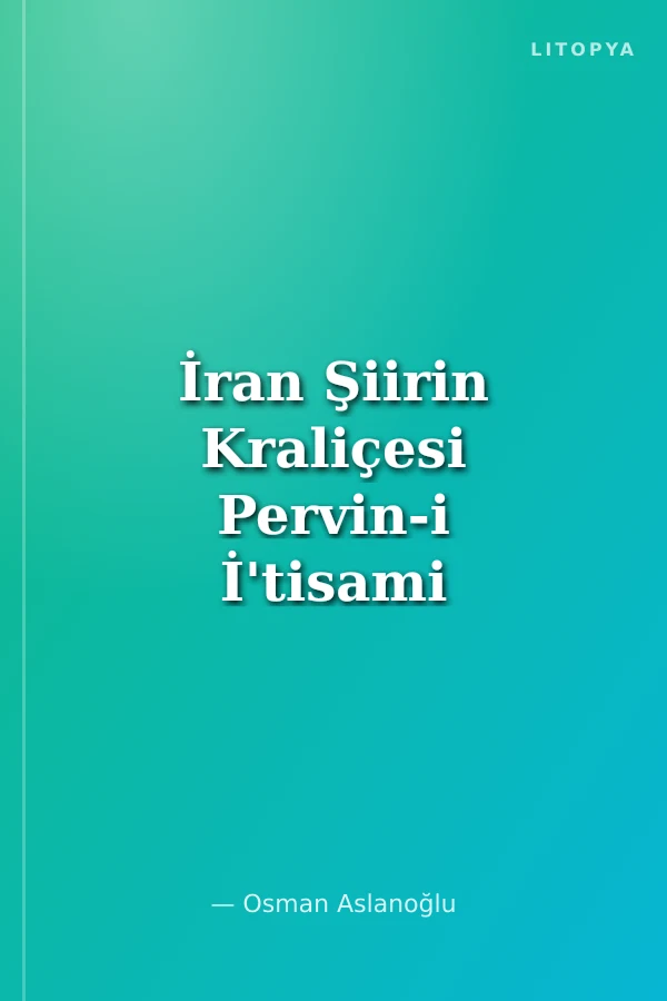 İran Şiirin Kraliçesi Pervin-i İ'tisami Divan Tahlili