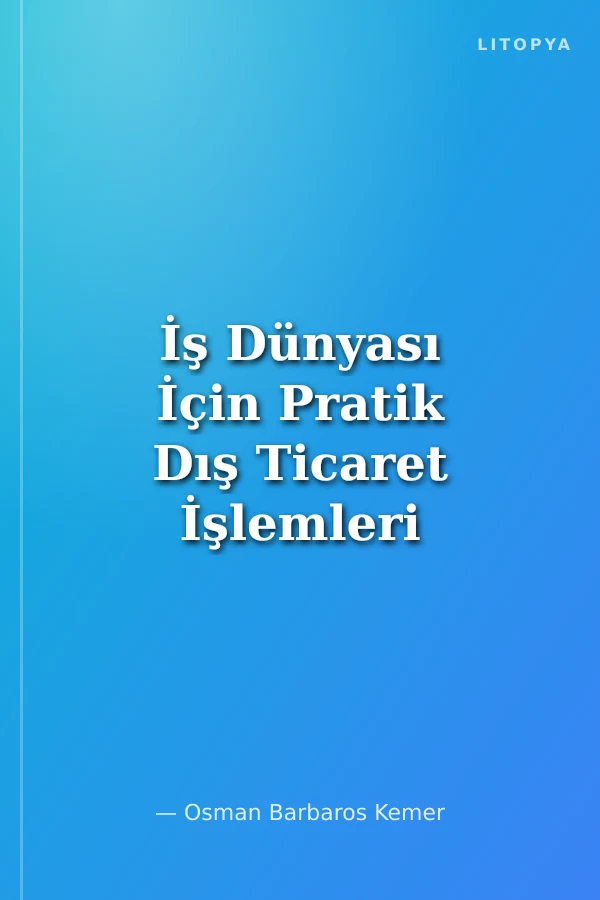 İş Dünyası İçin Pratik Dış Ticaret İşlemleri