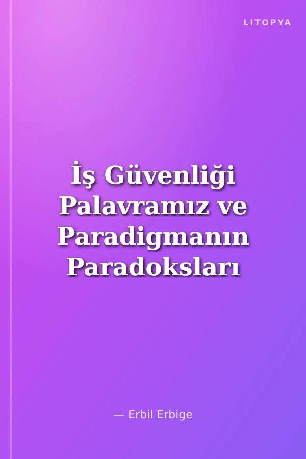 İş Güvenliği Palavramız ve Paradigmanın Paradoksları