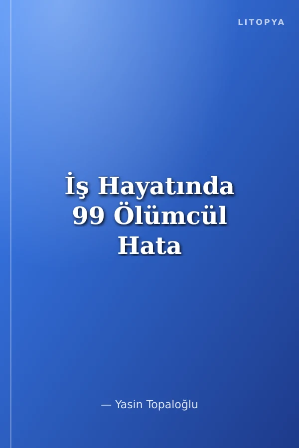 İş Hayatında 99 Ölümcül Hata