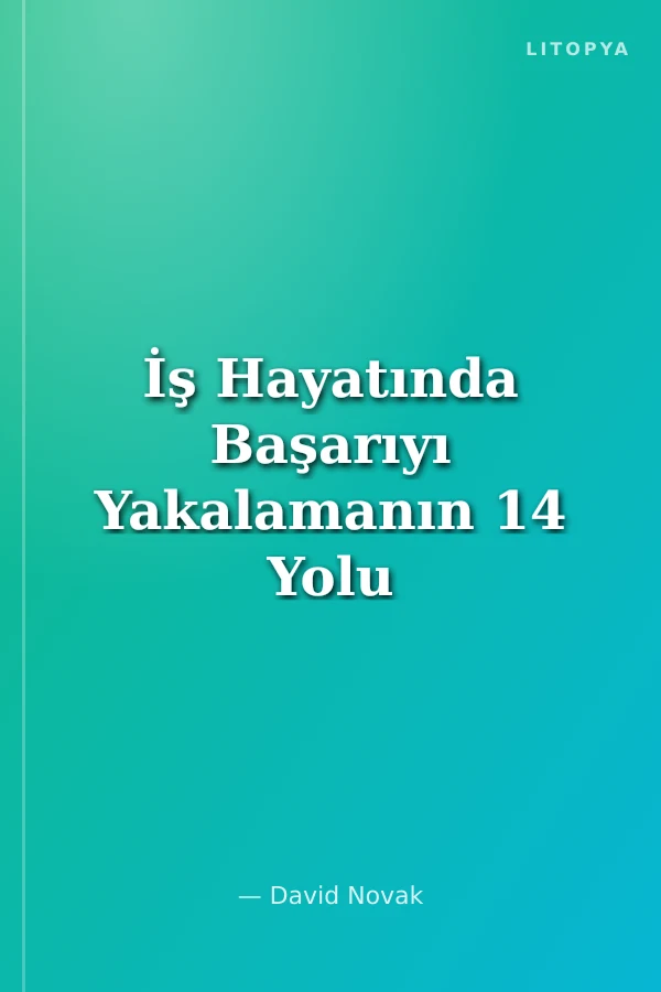 İş Hayatında Başarıyı Yakalamanın 14 Yolu