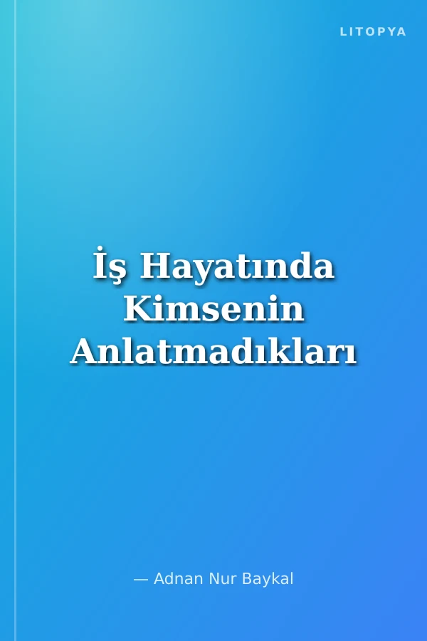 İş Hayatında Kimsenin Anlatmadıkları