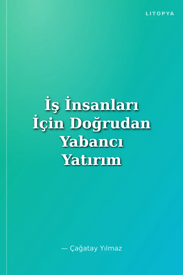 İş İnsanları İçin Doğrudan Yabancı Yatırım Rehberi