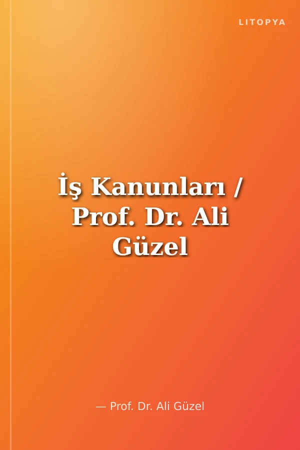 İş Kanunları / Prof. Dr. Ali Güzel