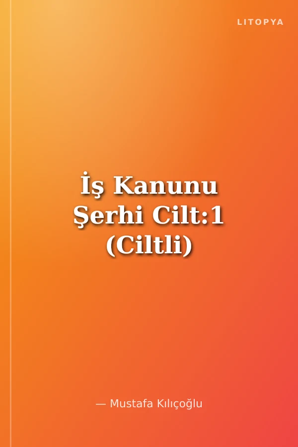 İş Kanunu Şerhi Cilt:1 (Ciltli)