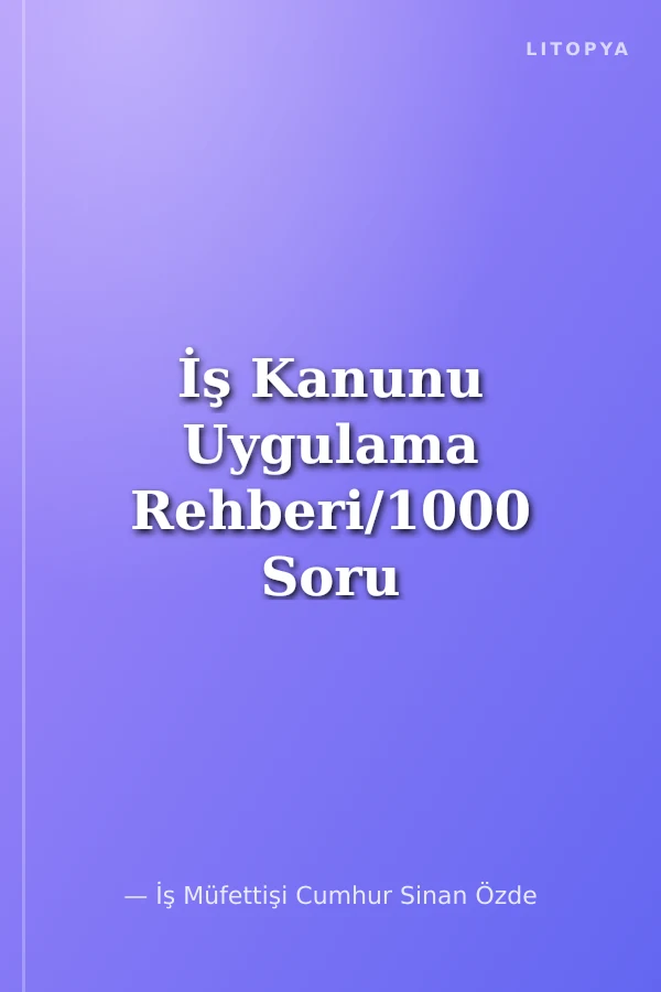 İş Kanunu Uygulama Rehberi/1000 Soru ve Cevap