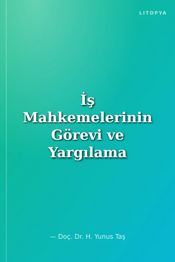 İş Mahkemelerinin Görevi ve Yargılama Usulü