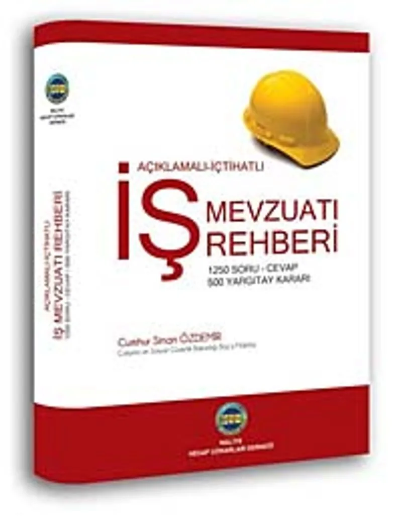 İş Mevzuatı Rehberi Açıklamalı - İçtihatlı