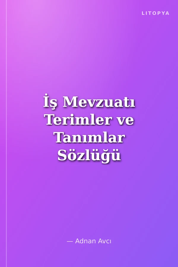 İş Mevzuatı Terimler ve Tanımlar Sözlüğü