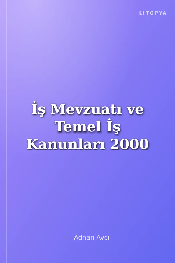 İş Mevzuatı ve Temel İş Kanunları 2000