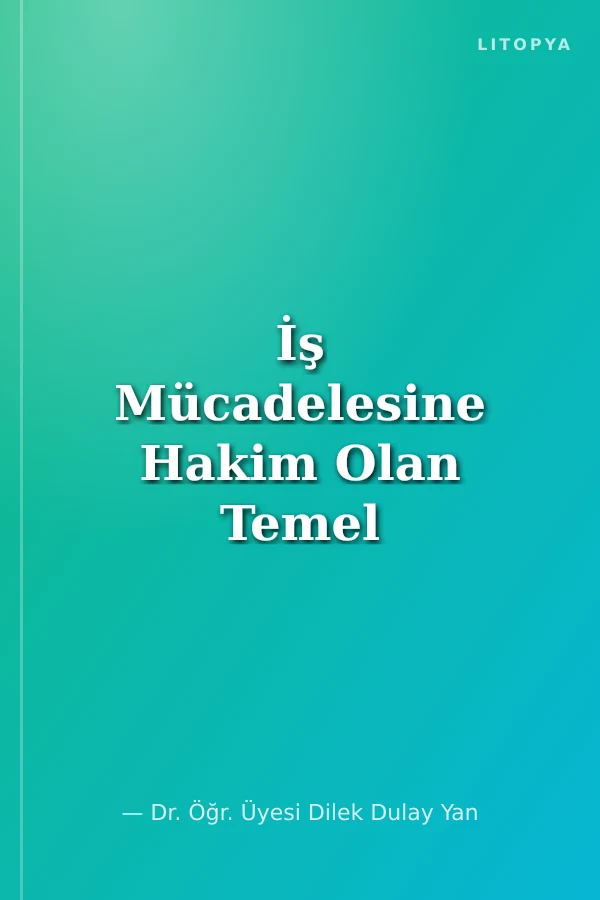 İş Mücadelesine Hakim Olan Temel İlkeler - Karşılaştırmalı Bir İnceleme