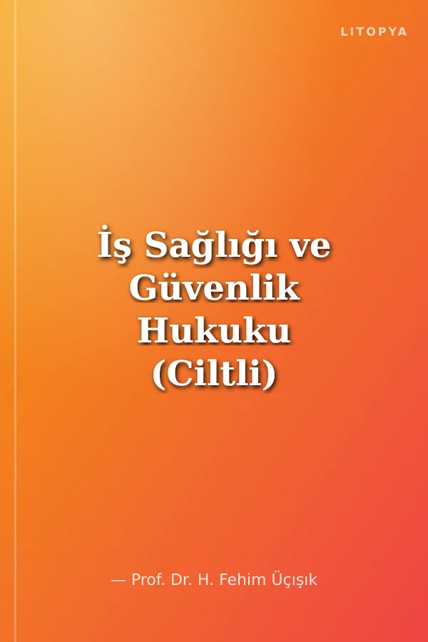 İş Sağlığı ve Güvenlik Hukuku (Ciltli)