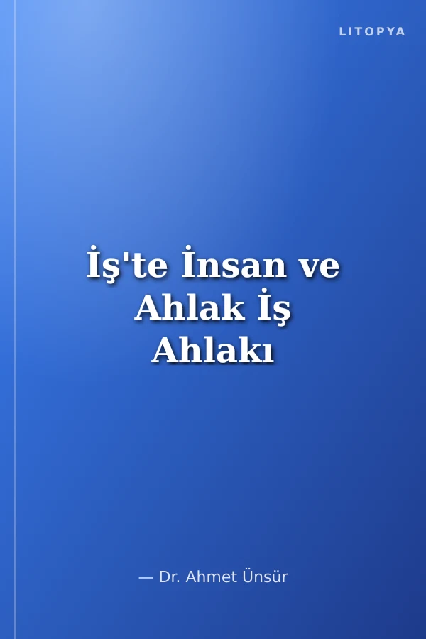 İş'te İnsan ve Ahlak İş Ahlakı