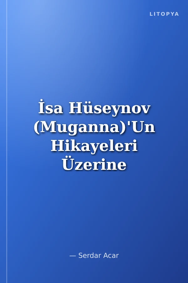 İsa Hüseynov (Muganna)'Un Hikayeleri Üzerine Bir İnceleme