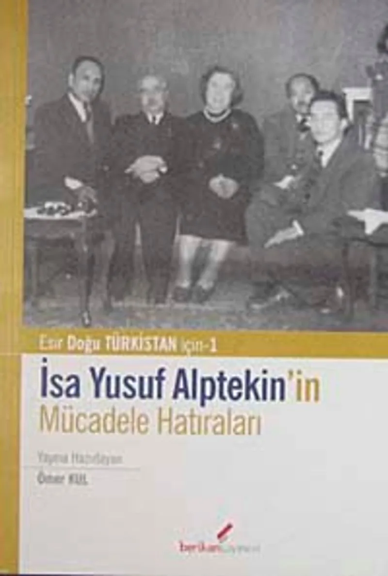 İsa Yusuf Alptekin'in Mücadele Hatıraları Doğu Türkistan İçin-1