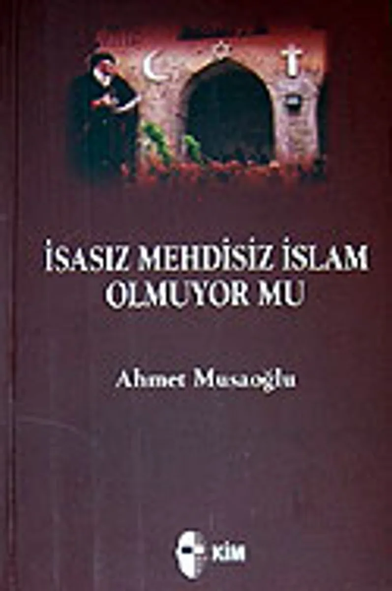 İsasız Mehdisiz İslam Olmuyor mu?