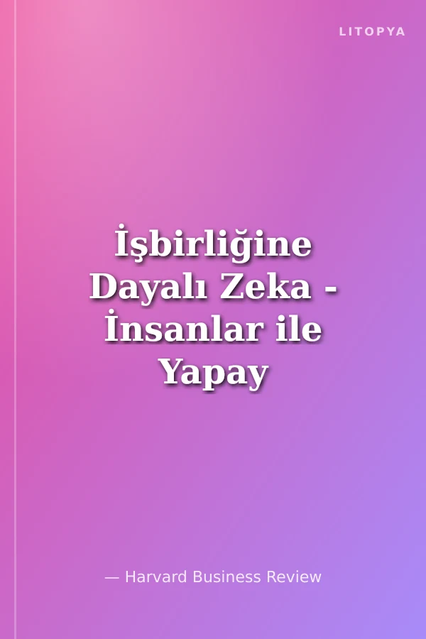 İşbirliğine Dayalı Zeka - İnsanlar ile Yapay Zeka Güçlerini Birleştiriyor