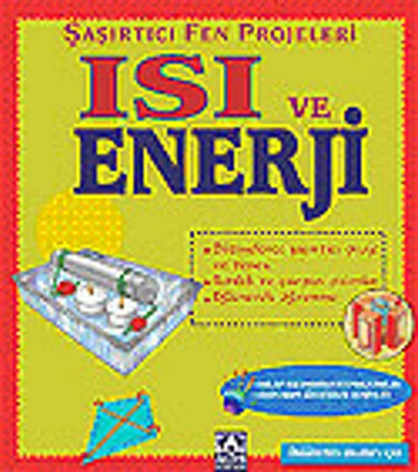 Isı ve Enerji / Şaşırtıcı Fen Projeleri