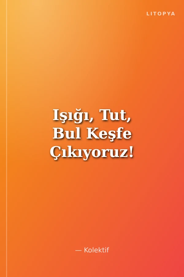 Işığı, Tut, Bul Keşfe Çıkıyoruz!