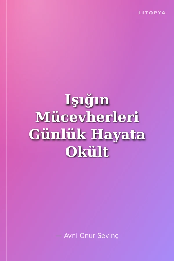 Işığın Mücevherleri Günlük Hayata Okült Bakışlar