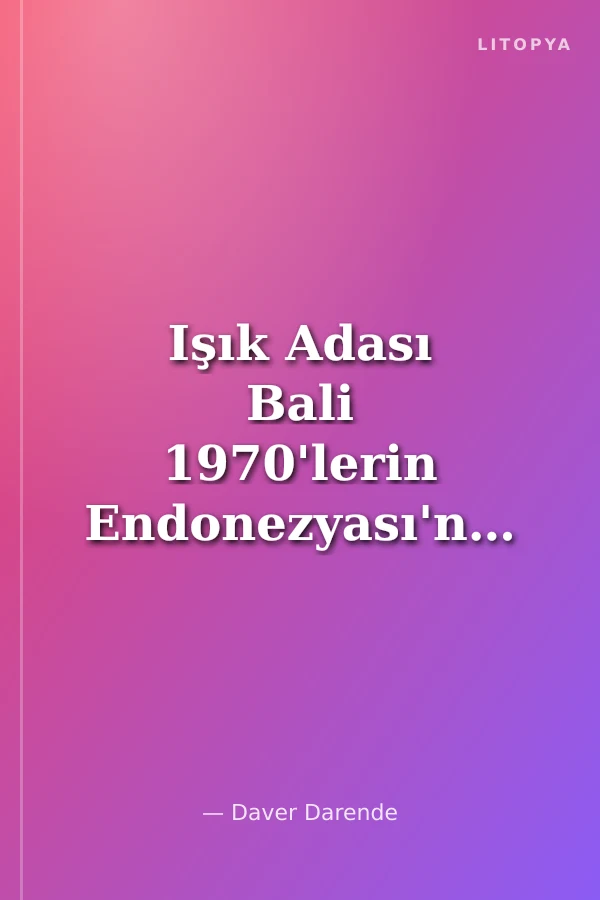 Işık Adası Bali 1970'lerin Endonezyası'ndan İzlenimler